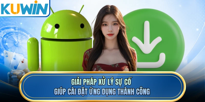 Giải pháp xử lý sự cố giúp cài đặt ứng dụng thành công 
