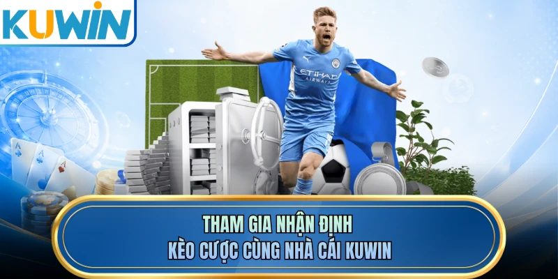 Tham gia nhận định kèo cược cùng nhà cái KUWIN 